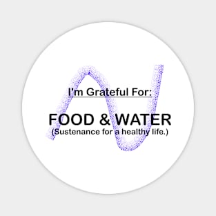 I AM GRATEFUL FOR FOOD AND WATER Magnet